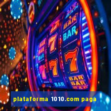 plataforma 1010.com paga